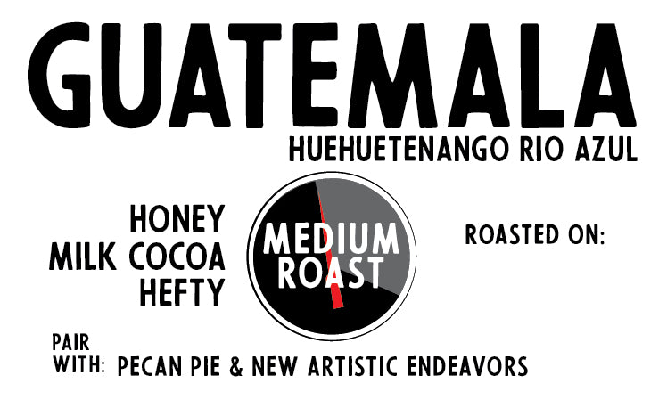 Guatemala Huehuetenango Rio Azul (a mouth-watering medium roast)