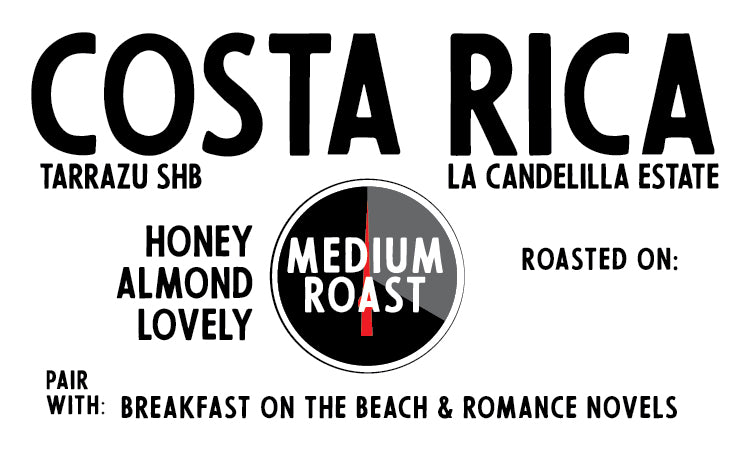 Costa Rica Tarrazu La Candelilla Estate (a lovely medium roast)